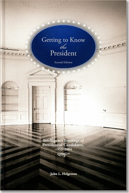 Getting To Know the President: Intelligence Briefings of Presidential Candidates, 1952-2004, including John F Kennedy, Ronald Reagan, Bill Clinton. ISBN 9781929667192