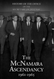 History of the Office of the Secretary of Defense: The McNamara Ascendancy, 1961-1965 (eBook) John F. Kennedy isbn 999-000-55551-6