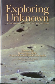 Exploring the Unknown: Selected Documents in the History of the United States Civil Space Program: V. VII: Human Spaceflight: Projects Mercury, Gemini, and Apollo NASA History Series ISBN 780160813818