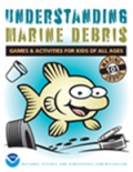 Understanding Marine Debris: Games & Activities for Kids of All Ages: Marine Debris 101 ISBN 9780160913624 available from bookstore.gpo.gov